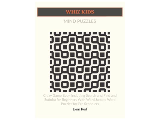 Whiz Kids Mind Puzzles: Crazy Game Book Including Search and Find and Sudoku for Beginners With Word Jumble Word Puzzles for Pre Schoolers