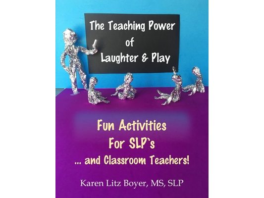 The Teaching Power Of Laughter & Play: Fun Activities For SLP's ... and Classroom Teachers!