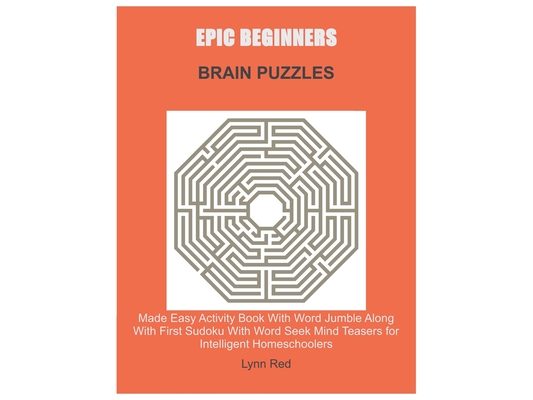 Epic Beginners Brain Puzzles: Made Easy Activity Book With Word Jumble Along With First Sudoku With Word Seek Mind Teasers for Intelligent Homeschoole