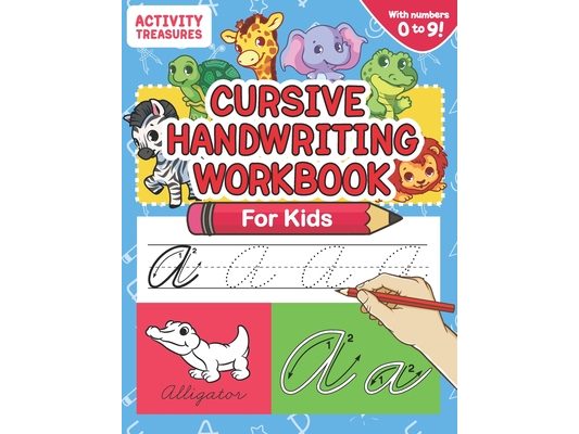 Cursive Handwriting Workbook for Kids: A Fun Practice Workbook To Learn The Cursive Handwriting Of The Alphabet And Numbers From 0 To 9 For Kids!