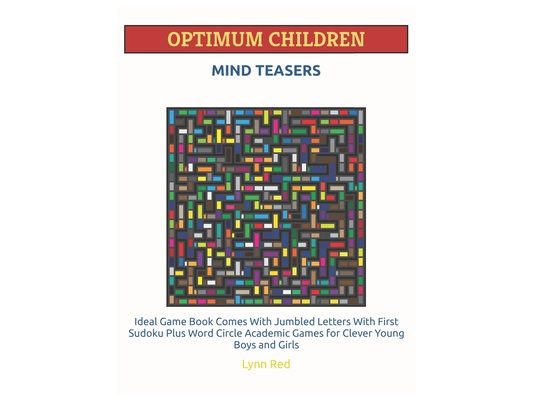Optimum Children Mind Teasers: Ideal Game Book Comes With Jumbled Letters With First Sudoku Plus Word Circle Academic Games for Clever Young Boys and