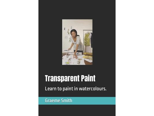 Transparent Paint: Learn to paint in watercolours.