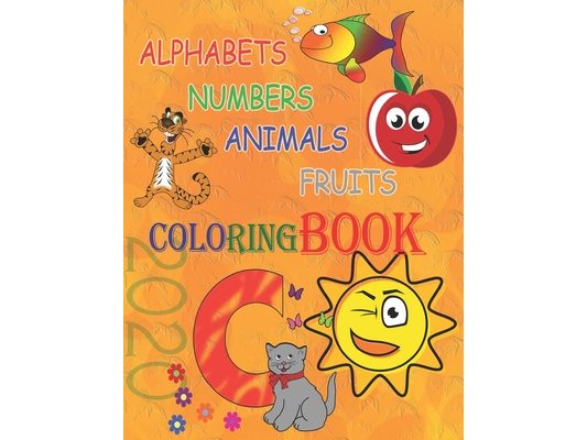 Alphabets, Numbers, Animals and Fruits coloring book 2020: Best Toddler Coloring Book for Kids with the funniest way.( Letters and free painting )