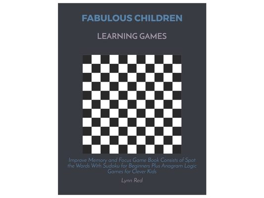 Fabulous Children Learning Games: Improve Memory and Focus Game Book Consists of Spot the Words With Sudoku for Beginners Plus Anagram Logic Games for