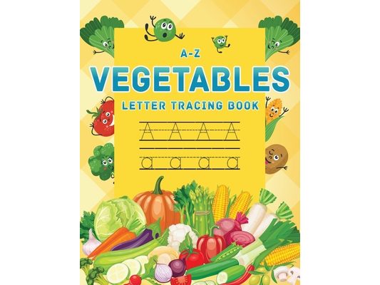 A-Z Vegetables Letter Tracing Book: Vegetables alphabet letter tracing book, Letter tracing book for preschoolers, toddlers 3-5, Kindergarten, tracing