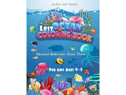 Lost Ocean Coloring Book For Kids Ages 4-8 Volume 2: Advanced Underwater Ocean Theme, 40 Fanciful Sea Life Coloring Pages Filled with Cute Ocean Anima
