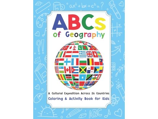 ABCs of Geography: A Cultural Expedition Across 26 Countries / Coloring and Activity Book for Kids