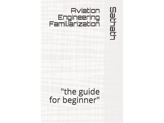 Aviation Engineering Familiarization: "the guide for beginner"
