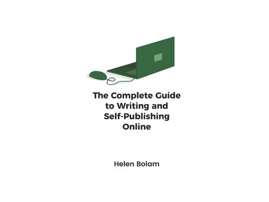The Complete Guide to Writing and Self-Publishing Online