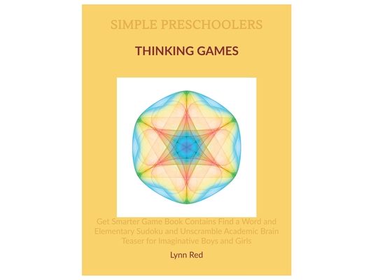 Simple Preschoolers Thinking Games: Get Smarter Game Book Contains Find a Word and Elementary Sudoku and Unscramble Academic Brain Teaser for Imaginat
