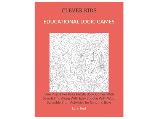 Clever Kids Educational Logic Games: One Puzzle Per Page Puzzle Book Comes With Search Find Along With Easy Sudoku With Word Scramble Brain Activities