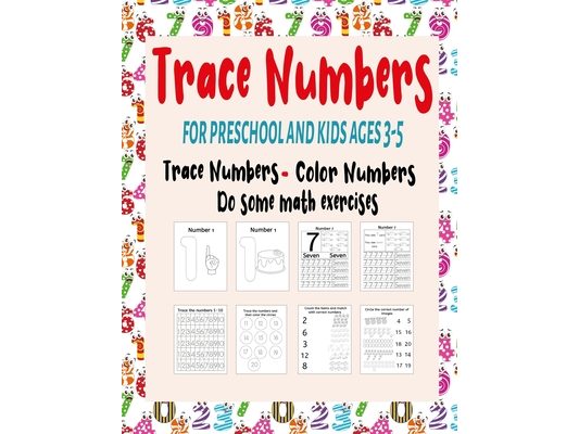 Trace Numbers for Preschool and Kids Ages 3-5: This Book Contains 4 Types Of Books At The Same Time Trace Numbers Workbook And Coloring Book And Math