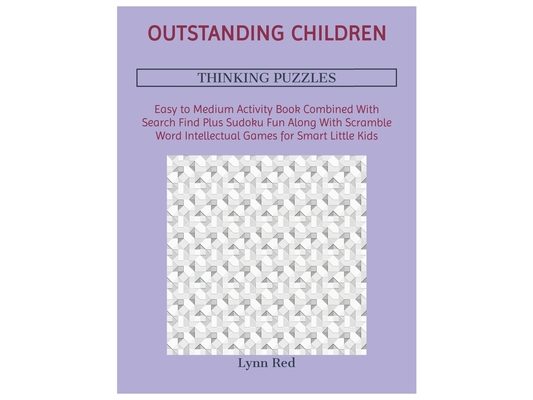 Outstanding Children Thinking Puzzles: Easy to Medium Activity Book Combined With Search Find Plus Sudoku Fun Along With Scramble Word Intellectual Ga