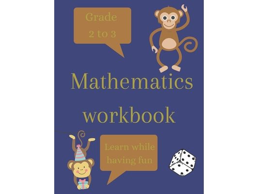 Mathematics workbook: Grade 2 to 3, Learn While Having Fun