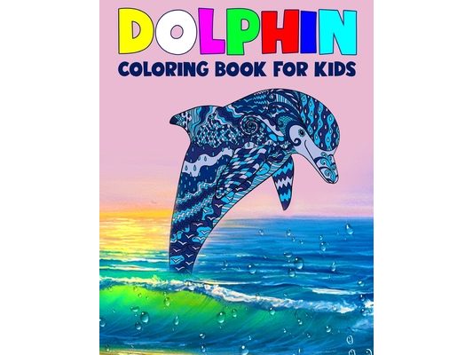 Dolphin Coloring Book for Kids: Children Activity Book for Boys & Girls Age 3-8, More than 40 Fun Coloring Pages of Dolphin Lovers