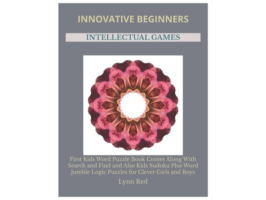 Innovative Beginners Intellectual Games: First Kids Word Puzzle Book Comes Along With Search and Find and Also Kids Sudoku Plus Word Jumble Logic Puzz