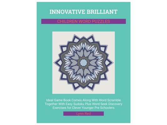 Innovative Brilliant Children Word Puzzles: Ideal Game Book Comes Along With Word Scramble Together With Easy Sudoku Plus Word Seek Discovery Exercise