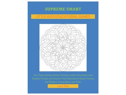Supreme Smart Little Kids Educational Games: Fun Time Activity Book Contains Letter Scrambler and Sudoku Puzzle and Search Find Educational Brain Game