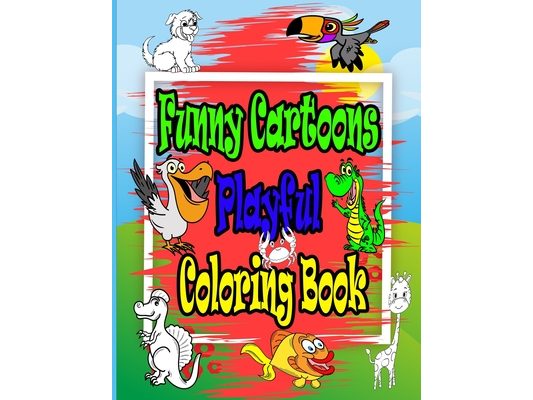 Funny Cartoons Playful Coloring Book: funny cartoon patterns for preschoolers and toddlers through kindergarten and for kids ages 2-8