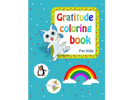 Gratitude coloring book for kids: 78 design created by love and happiness for your kids to make a gratitude book and a daily journal full of wonderful