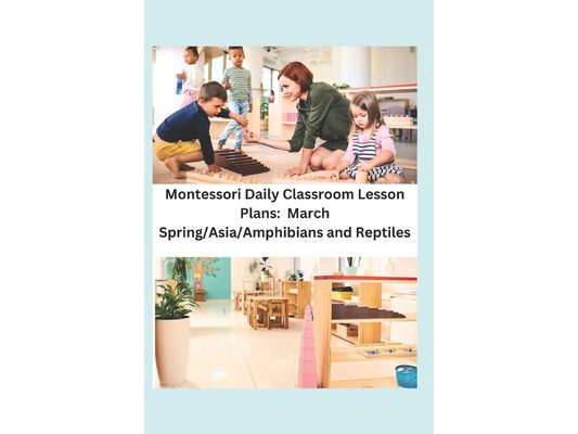 Montessori Daily Classroom Lesson Plans: March: Spring/Asia/Amphibians and Reptiles