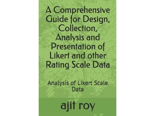 A Comprehensive Guide for Design, Collection, Analysis and Presentation of Likert and other Rating Scale Data: Analysis of Likert Scale Data