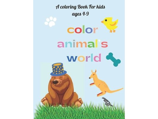 Color animal's world: A coloring book for creative & talented kids, both boys & girls to meet their favorite animals, color them and practic