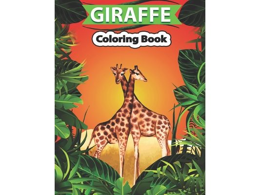 Giraffe Coloring Book: Giraffe Coloring Pages for Kids & Adults, Relaxing Coloring Book For Grownups