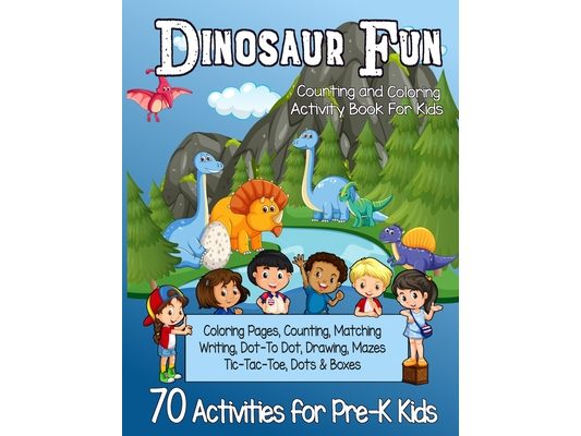 Dinosaur Fun Counting and Coloring Activity Book for Kids: Pre-K Workbook With 70 Cute Learning Games, Counting, Drawing, Coloring, Mazes, Matching, D