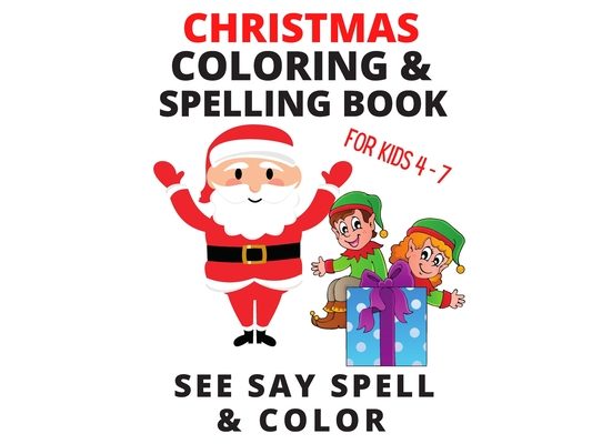 Christmas Coloring and Spelling Books for Kids: SEE SAY WRITE AND COLOR: Christmas