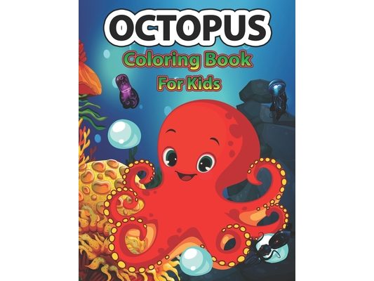 Octopus coloring book for kids: A Cute Octopus Coloring Pages for Kids, Teenagers, Toddlers, Tweens, Boys, Girls