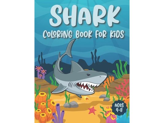 Shark Coloring Book For Kids Ages 4-8: Super Fun And Unique Shark Coloring Pages - Shark Gift For Shark Lovers Boys, Girls And Toddlers (Underwater Th