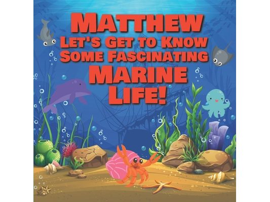 Matthew Let's Get to Know Some Fascinating Marine Life!: Personalized Baby Books with Your Child's Name in the Story - Ocean Animals Books for Toddler