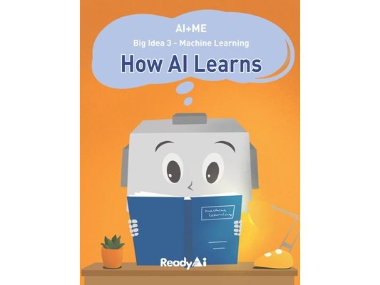 AI+Me: Big Idea 3 - Machine Learning: How AI Learns