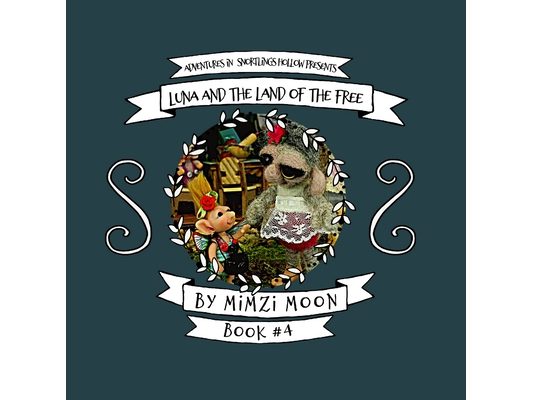 Adventures in Snortlings Hollow Presents: Luna and the Land of the Free (Book 4)