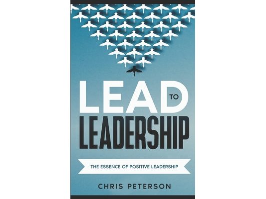 Lead to Leadership: The Essence of Positive Leadership
