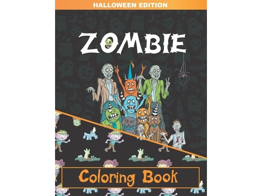 Zombie Coloring Book: Zombie Coloring Pages for Adults, Teenagers, Older Kids, Boys and Girls