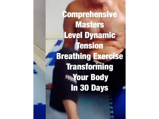 Comprehensive Masters Level Dynamic Tension Breathing Exercise Transforming Your Body In 30 Days: over 400 pages of detailed text, companion photos, c