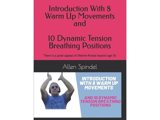 Introduction With 8 Warm Up Movements and 10 Dynamic Tension Breathing Positions: This is a requirement for those aged 50 and over to ensure good heal