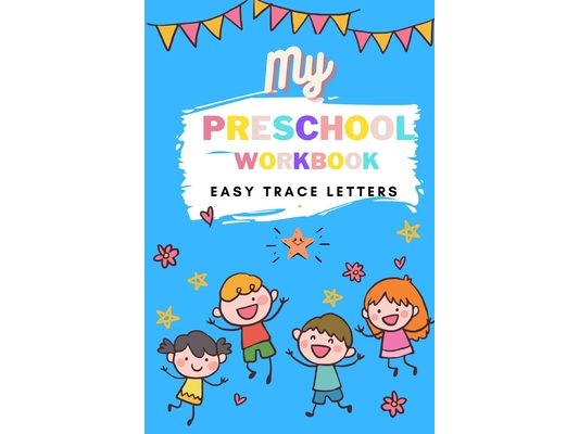 My Preschool Workbook Easy Trace Letters: Preschool Practice Handwriting Workbook. Learn to write A-Z alphabet for Kindergarten and Kids Ages 3-5 Read