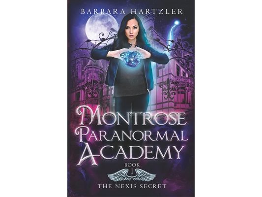 Montrose Paranormal Academy, Book 1: The Nexis Secret: A Young Adult Urban Fantasy Academy Novel