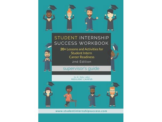 Student Internship Success Workbook (Supervisor's Guide): 20+ Lessons and Activities for Student Intern Career Readiness