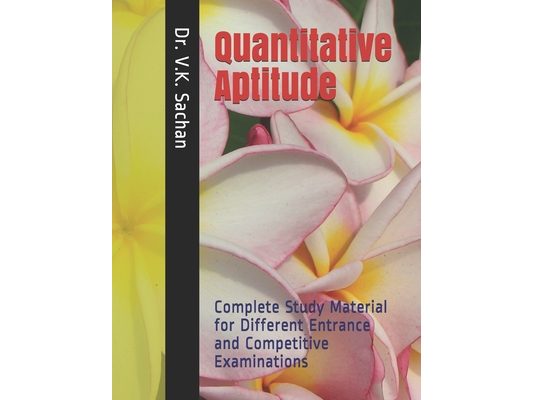 Quantitative Aptitude: Complete Study Material for Different Entrance and Competitive Examinations