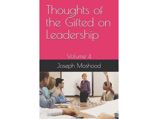Thoughts of the Gifted on Leadership: Volume 4