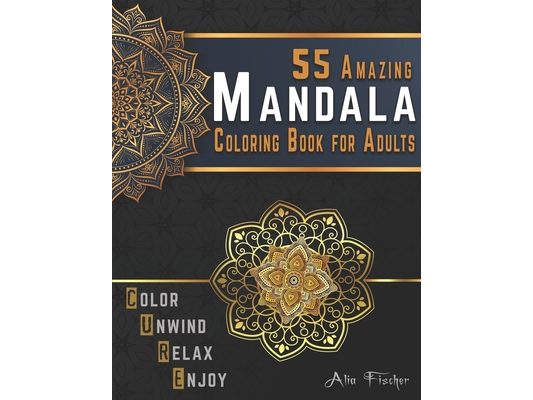 55 Amazing Mandala Coloring Book for Adults. Color, Unwind, Relax & Enjoy: Stress Relieving Mandala Coloring Pages for Adults Relaxation