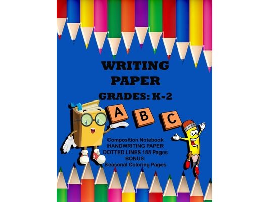 Writing Paper Grades K- 2 Composition Notebook: Handwriting Paper Dotted Lines, 155 Pages, Bonus: Seasonal Coloring Pages