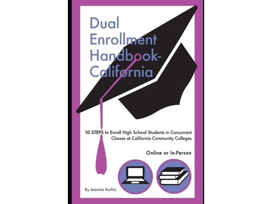 Dual Enrollment Handbook - California: 10 STEPS To Enroll High School Students In Concurrent Classes At California Community Colleges