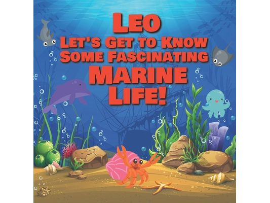 Leo Let's Get to Know Some Fascinating Marine Life!: Personalized Baby Books with Your Child's Name in the Story - Ocean Animals Books for Toddlers -