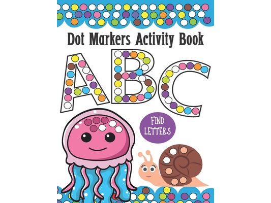 Dot Markers Activity Book ABC and Letter Find: Do a Dot Painting Coloring Book For Kids, Great Creative Fun and Learning Alphabet with Cute Animals -