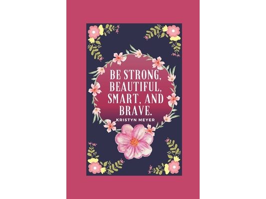 Be Strong, Beautiful, Smart, And Brave